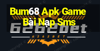 Bum68 Apk Game Bài Nạp Sms