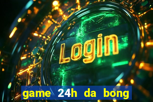 game 24h da bong 2 nguoi