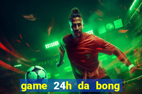 game 24h da bong 2 nguoi