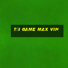 tải game max vin