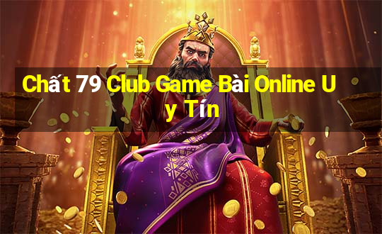 Chất 79 Club Game Bài Online Uy Tín