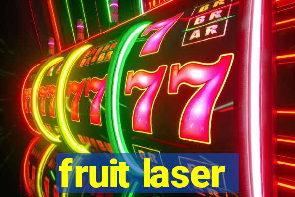 fruit laser