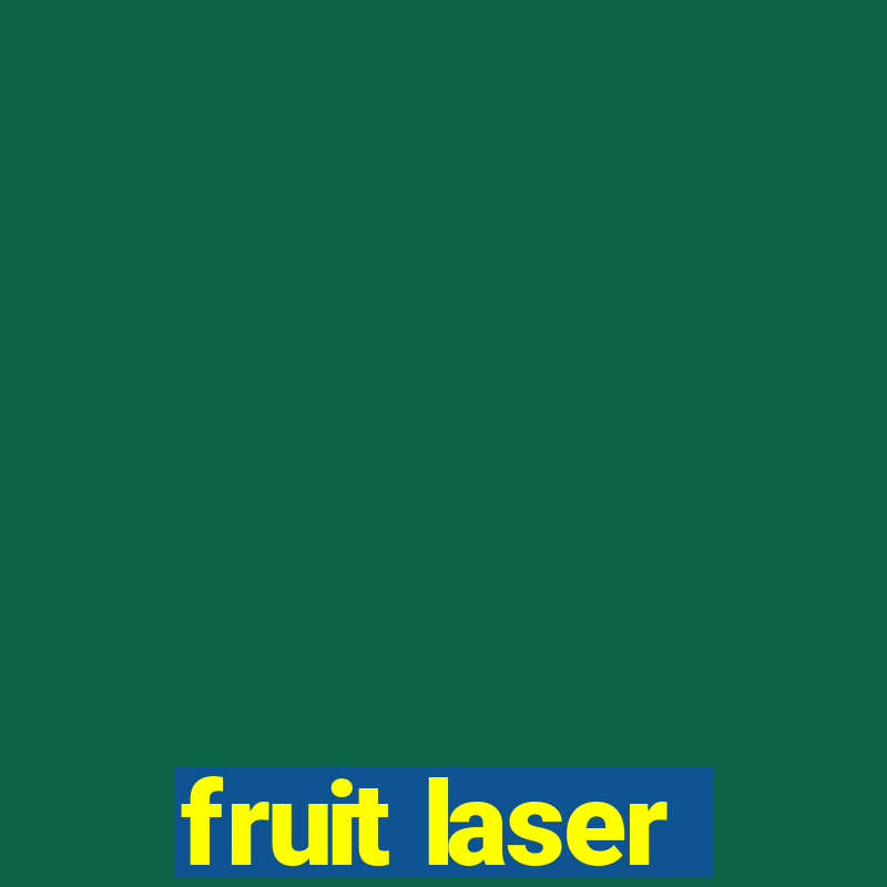 fruit laser