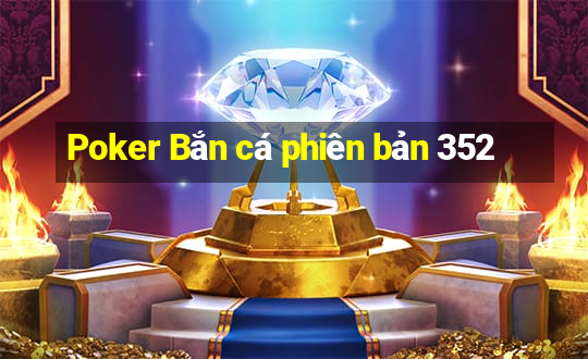 Poker Bắn cá phiên bản 352