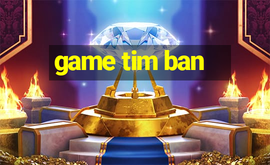 game tim ban