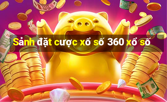 Sảnh đặt cược xổ số 360 xổ số