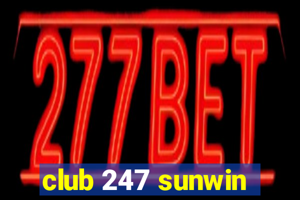 club 247 sunwin