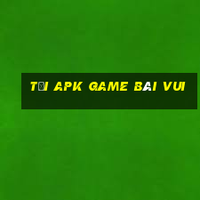 tải apk game bài vui