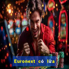 Euronext có lừa đảo không