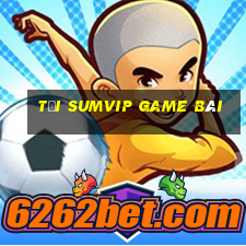 Tải Sumvip Game Bài