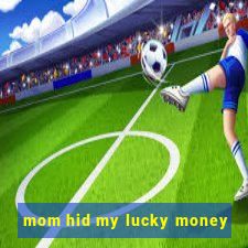 mom hid my lucky money