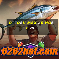 Dự Đoán Max 4D ngày 29