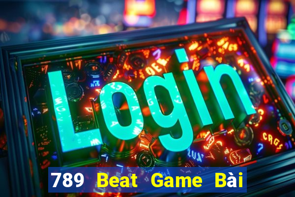 789 Beat Game Bài B52 Đổi Thưởng 2021