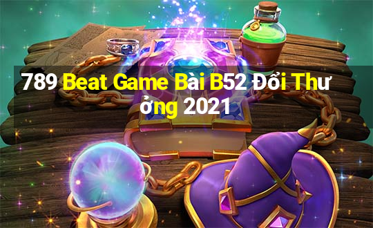 789 Beat Game Bài B52 Đổi Thưởng 2021