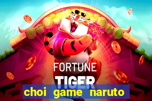 choi game naruto đại chiến