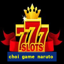 choi game naruto đại chiến