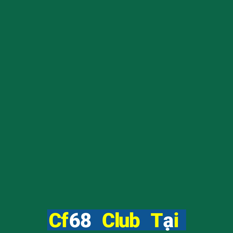 Cf68 Club Tại Game Bài B52 Đổi Thưởng