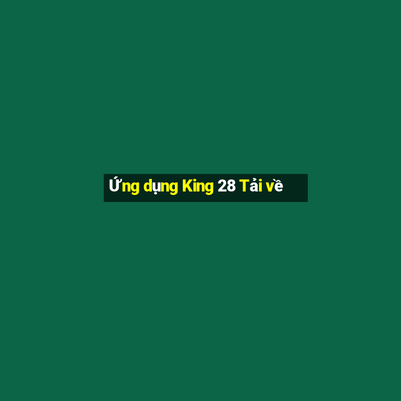 Ứng dụng King 28 Tải về