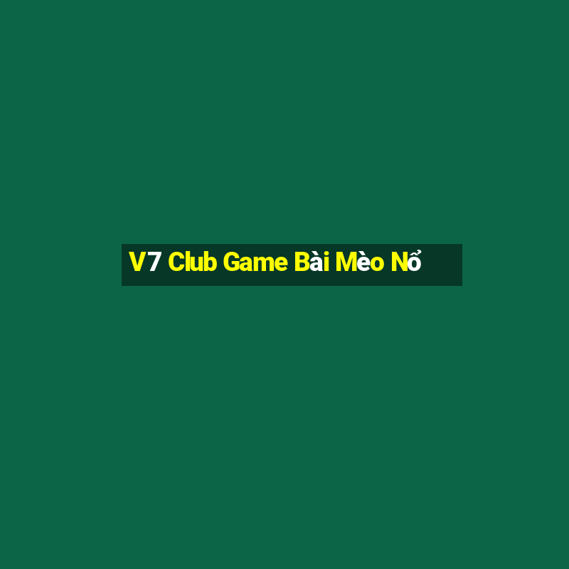 V7 Club Game Bài Mèo Nổ