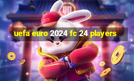 uefa euro 2024 fc 24 players