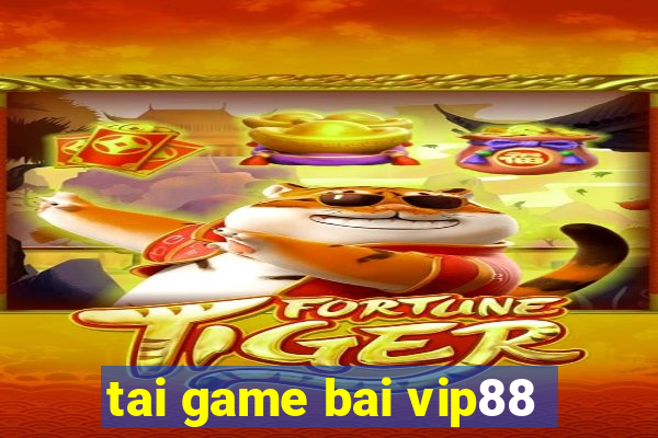 tai game bai vip88