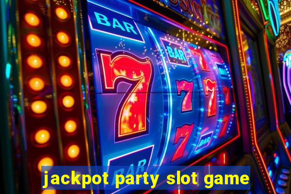 jackpot party slot game