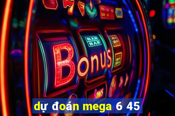 dự đoán mega 6 45