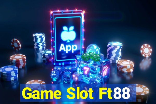 Game Slot Ft88