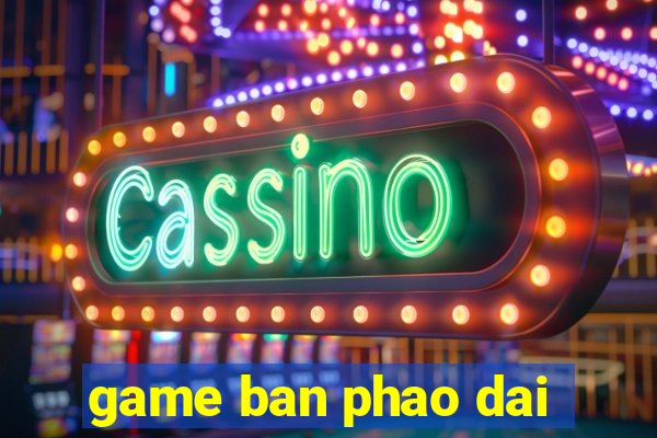 game ban phao dai