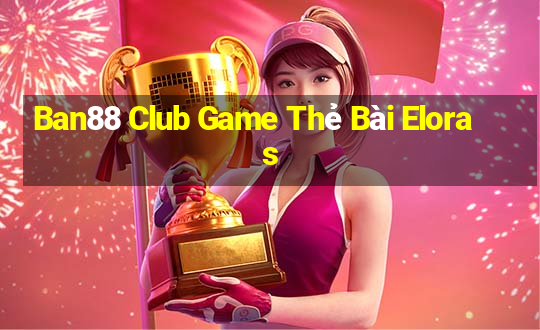 Ban88 Club Game Thẻ Bài Eloras