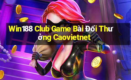 Win188 Club Game Bài Đổi Thưởng Caovietnet