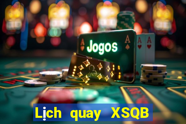 Lịch quay XSQB ngày mai