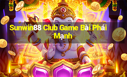 Sunwin88 Club Game Bài Phái Mạnh