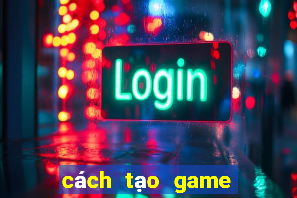 cách tạo game tài xỉu