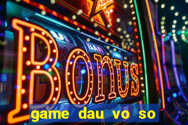 game dau vo so tai 17