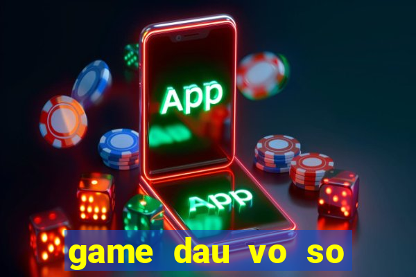 game dau vo so tai 17