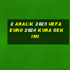 2 aralık 2023 uefa euro 2024 kura çekimi