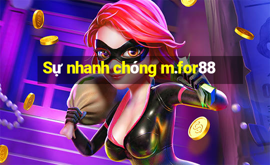 Sự nhanh chóng m.for88