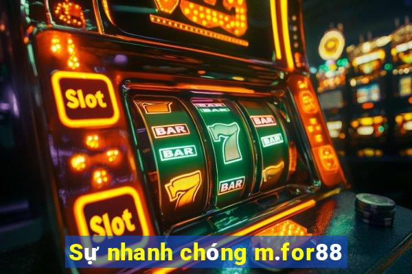 Sự nhanh chóng m.for88