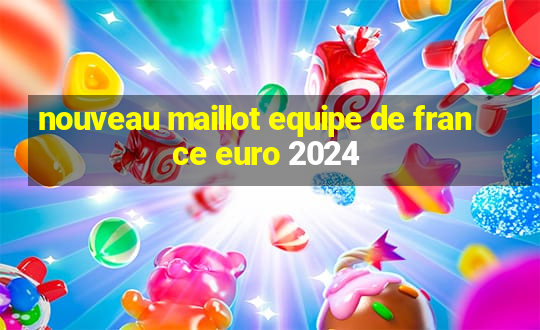 nouveau maillot equipe de france euro 2024