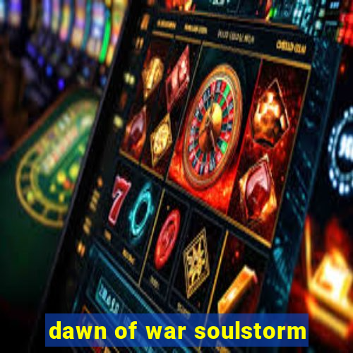 dawn of war soulstorm