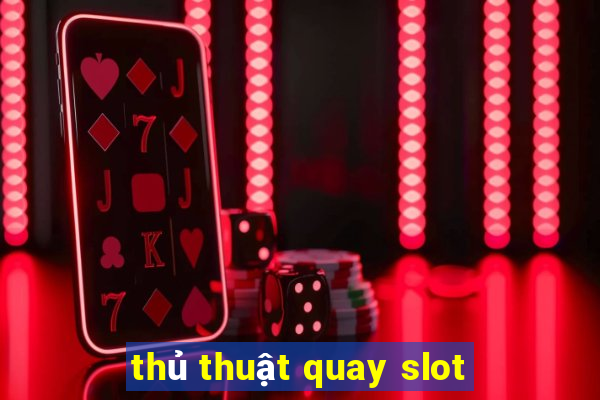 thủ thuật quay slot