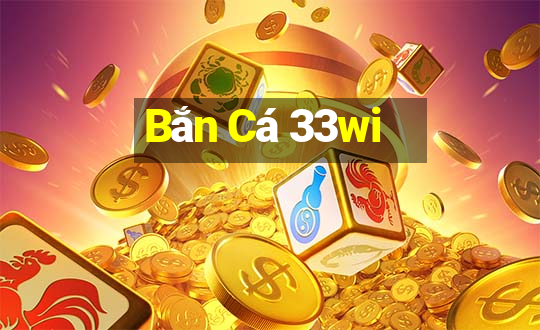 Bắn Cá 33wi