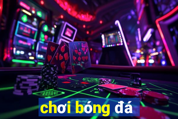 chơi bóng đá