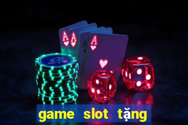 game slot tặng code tân thủ