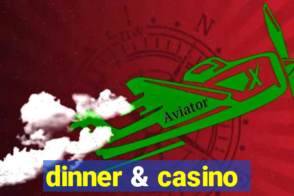 dinner & casino