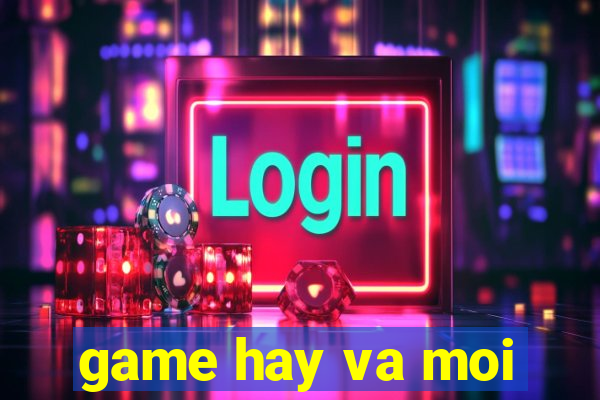 game hay va moi