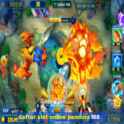 daftar slot online pandora188