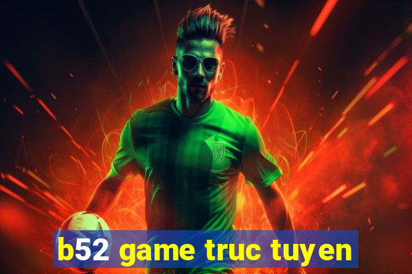 b52 game truc tuyen