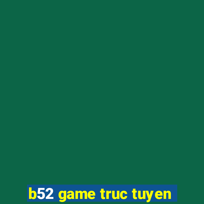 b52 game truc tuyen